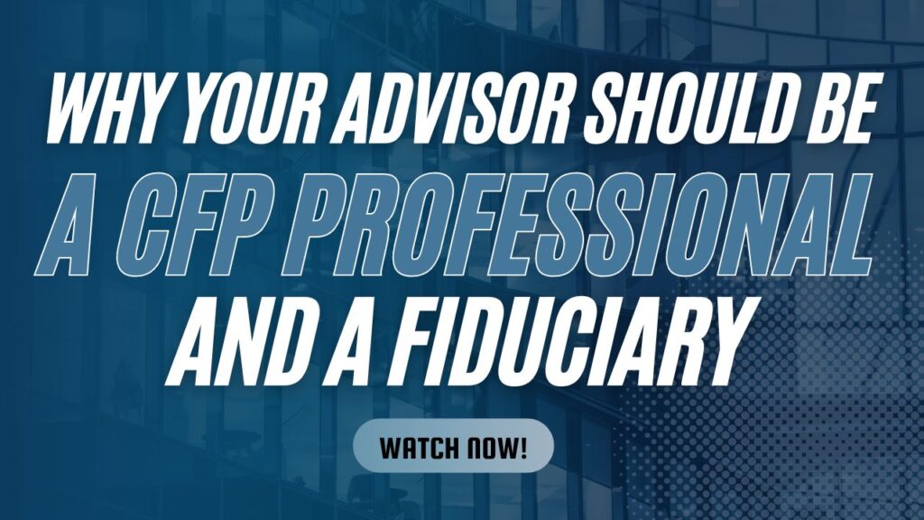 VIDEO: Why Your Advisor Should Be Both a CFP® Professional and a Fiduciary