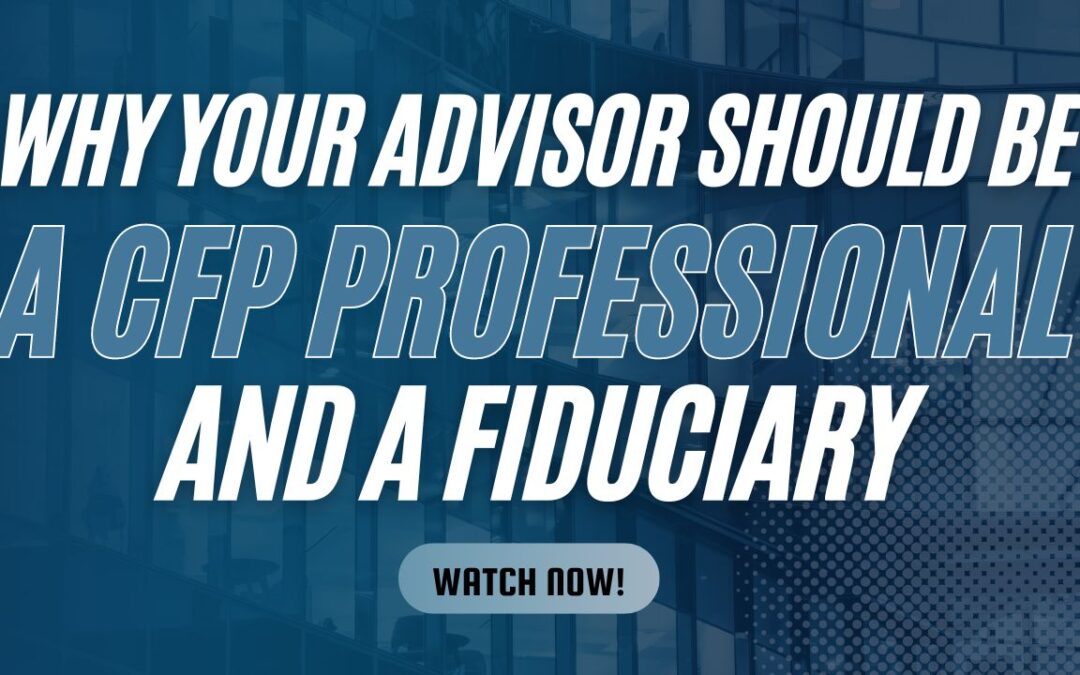 VIDEO: Why Your Advisor Should Be Both a CFP® Professional and a Fiduciary